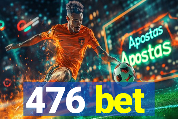 476 bet